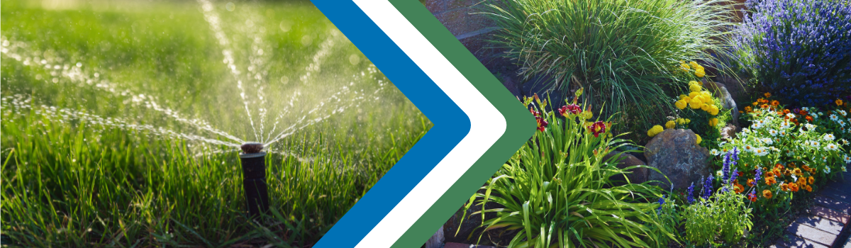Two-image collage shows, at left, a pop-up sprinkler head spready water over a grass lawn, and, at right, landscaping packed with flowers and plants. A blue, white and green chevron separates the images.